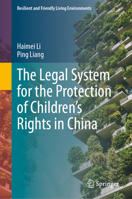 The Legal System for the Protection of Children's Rights in China (Resilient and Friendly Living Environments) 9819599245 Book Cover