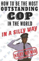 How to Be the Most Outstanding Cop in the World: In a Silly Way 1549852914 Book Cover