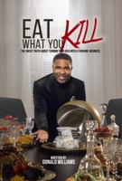 Eat What You Kill: The Uncut Truth About Turning Your Idea Into A Thriving Business 1736364901 Book Cover