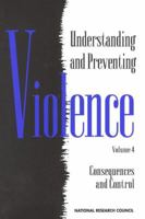 Understanding and Preventing Violence: Consequences and Control (Understanding and Preventing Violence) 0309050790 Book Cover