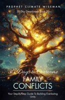 30 Days To Overcome Family Conflict: Your Step-By-Step Guide To Building Everlasting Unity (30 Day Devotionals) B0DRPDPZRT Book Cover
