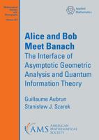 Alice and Bob Meet Banach: The Interface of Asymptotic Geometric Analysis and Quantum Information Theory (Mathematical Surveys and Monographs) 1470477963 Book Cover