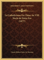 Le Catholicisme En Chine Au VIII Siecle de Notre Ere (1877) 1160147574 Book Cover