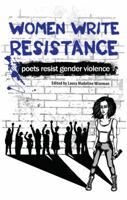 Women Write Resistance: Poets Resist Gender Violence 0615772781 Book Cover