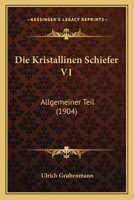 Die Kristallinen Schiefer V1: Allgemeiner Teil (1904) 1161108734 Book Cover