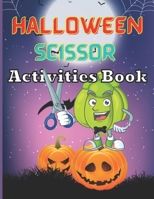 Halloween Scissor Activity Book: A Fun Halloween Gift and Scissor Skills Activity Book for Kids, Toddlers and Preschoolers B09C3D54KG Book Cover