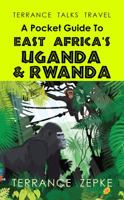TERRANCE TALKS TRAVEL: A Pocket Guide to East Africa's Uganda & Rwanda 1942738374 Book Cover