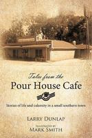 Tales from the Pour House Cafe : Stories of life and calamity in a small southern town 1449707211 Book Cover
