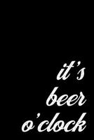 Funny Gift Notebook for a Beer Sommelier or Cicerone. I'ts Beer O'Clock: Blank Lined Journal to Write Notes In, 6 x 9 inch; 15.24 x 22.86 cm 1696880254 Book Cover