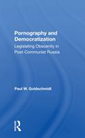 Pornography and Democratization: Legislating Obscenity in Postcommunist Russia 0367299372 Book Cover