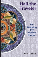 Hail the Traveler: On Walking My Mother Home 194333319X Book Cover