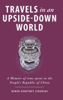 Travels in an Upside-Down World: A Memoir of time spent in the People's Republic of China 1038342260 Book Cover