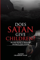 DOES SATAN GIVE CHILDREN?: HOW DIVINE BLESSINGS ARE HIJACKED AND REPACKAGED BY SATANIC ANOINTING B0DY6CCV1W Book Cover