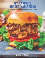 My Favorite Burger Variations: A Cookbook of Delicious Recipes for Every Taste B0C2TBB512 Book Cover