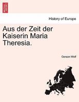 Aus der Zeit der Kaiserin Maria Theresia 1149016418 Book Cover