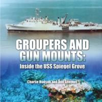 Groupers and Gun Mounts: Inside the USS Spiegel Grove 1432780395 Book Cover