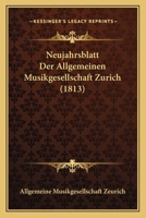 Neujahrsblatt Der Allgemeinen Musikgesellschaft Zurich (1813) 1168090466 Book Cover