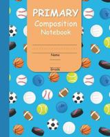 Primary Composition Notebook: With Handwriting Practice and Picture Space for Girls with Fun Sports Balls Cover Design (Primary Learn to Read and Write Series) 1717900968 Book Cover