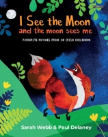 I See the Moon: Favourite Rhymes from an Irish Childhood 1788494490 Book Cover