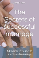 The Secrets of successful marriage: A Complete Guide To successful marriage B0BP9TQB4L Book Cover