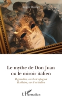 Le mythe de Don Juan ou le miroir italien: Il grandira, car il est espagnol Il séduira, car il est italien 234308906X Book Cover