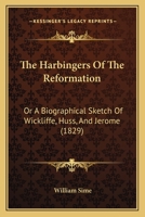 The Harbingers Of The Reformation: Or A Biographical Sketch Of Wickliffe, Huss, And Jerome 1148278974 Book Cover