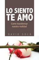 Lo Siento, Te Amo: Como Transformar Nuestra Realidad 8492726156 Book Cover