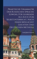 Praktische Grammatik der russischen Sprache sowohl für Lehrende als auch zum Selbstunterricht, nach einer möglichst leichten und deutlichen Methode 1018493611 Book Cover