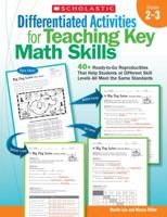 Differentiated Activities for Teaching Key Math Skills: Grades 2-3: 40+ Ready-to-Go Reproducibles That Help Students at Different Skill Levels All Meet the Same Standards 0545172810 Book Cover