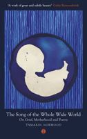 The Song of the Whole Wide World: On Grief, Motherhood and Poetry 191164873X Book Cover