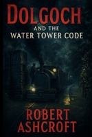 Dolgoch and the Water Tower Code: Set at Dolgoch station on the world's first preserved railway, the Tal-y-llyn Railway in Gwynedd, this is a thrilling new story not to be missed! B0FGJRYM5N Book Cover