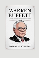 WARREN BUFFETT AND THE LEGACY OF BERKSHIRE: Insights from a Financial Icon B0F7HBD7QF Book Cover