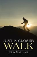 Just a Closer Walk 1458212254 Book Cover