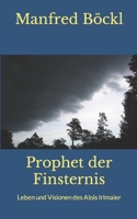 Der Prophet der Finsternis. Leben und Visionen des Alois Irlmaier. B0B8R8X5G3 Book Cover