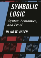Symbolic Logic: Syntax, Semantics, and Proof 1442217421 Book Cover