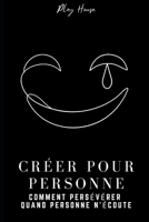 Créer pour personne - Comment persévérer quand personne n’écoute: Guide de production musicale pour développer des habitudes, finir ses morceaux et faire carrière de producteur (French Edition) B0GHZ5BRR2 Book Cover