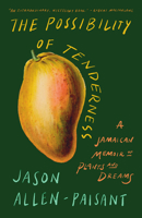 The Possibility of Tenderness: A Jamaican Memoir of Plants and Dreams 1639551573 Book Cover