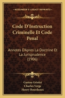 Code D'Instruction Criminelle Et Code Penal: Annotes D'Apres La Doctrine Et La Jurisprudence (1906) 1168160871 Book Cover