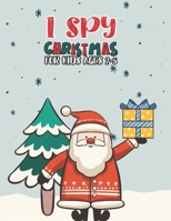 I Spy Christmas Book For Kids Ages 2-5: Activity Book For kids A Fun Guessing Game and Coloring Activity Book for Little Kids,Preschool and Kindergarteners B08NL8SN4N Book Cover