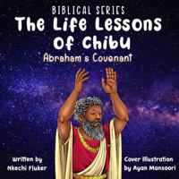 The Life Lessons of Chibu (A Biblical Series): Abraham's Covenant 1736476645 Book Cover