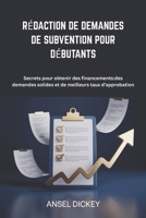 Rédaction De Demandes De Subvention Pour Débutants: Secrets pour obtenir des financements des demandes solides et de meilleurs taux d’approbation (French Edition) B0H2VWBM92 Book Cover