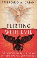 Flirting with Evil: The Catholic Church in the Age of Total War and Globalisation 1800240511 Book Cover