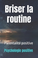Briser la routine: Parentalité positive (French Edition) B0DR7CRVW3 Book Cover