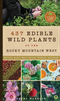 437 Edible Wild Plants of the Rocky Mountain West: Berries, Roots, Nuts, Greens, Flowers, and Seeds 1945547839 Book Cover