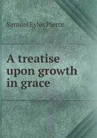 A Treatise Upon Growth in Grace 1021193631 Book Cover