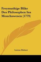 Freymuthige Blike Des Philosophen Ins Monchswesen (1779) 1272113892 Book Cover