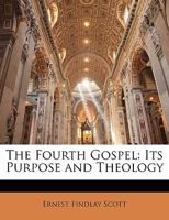 The Fourth Gospel its Purpose and Theology 1162625430 Book Cover
