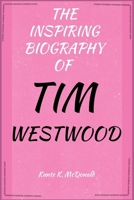 THE INSPIRING BIOGRAPHY OF TIM WESTWOOD B0F148GRVY Book Cover