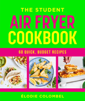 The Student Air Fryer Cookbook: 60 fast, cheap dishes, with a photo for every recipe 1761501070 Book Cover