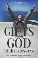 Gifts from God I didn't deserve: The angels in life we never see coming. B0BMSRJPD3 Book Cover